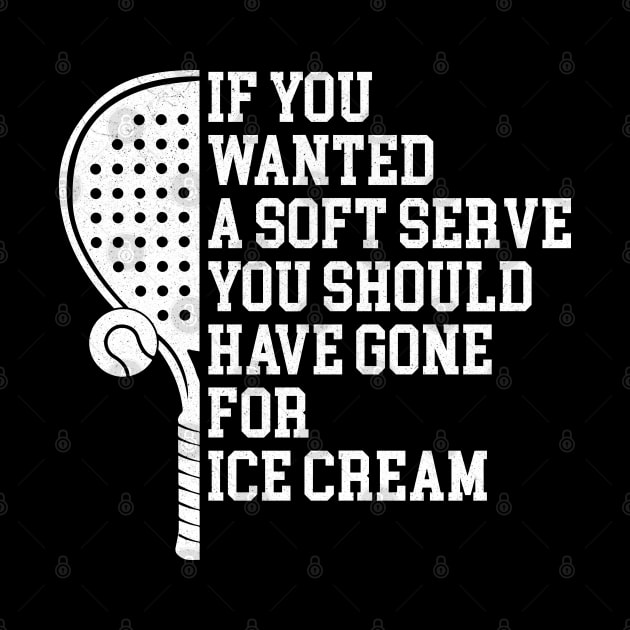 If You Wanted A Soft Serve - Funny Racquetball by Nisrine