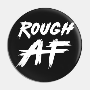 Rough AF Pin