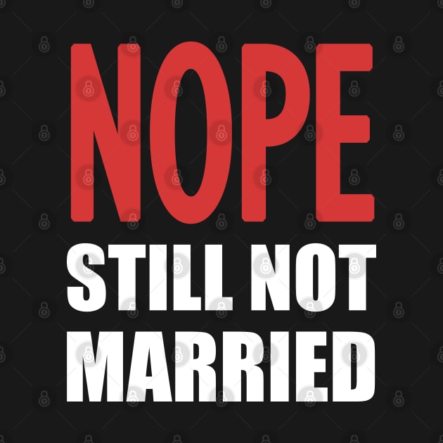 Nope Still Not Married by AllThingsNerdy