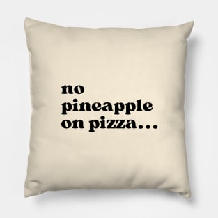 No Pineapple on Pizza Pillow