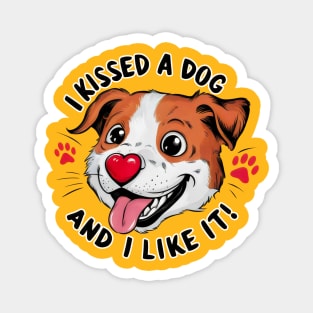 I Kissed a Dog and I Like It Magnet