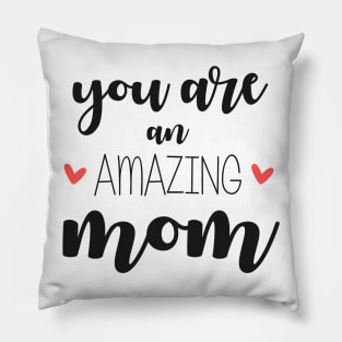 You Are an Amazing Mom - gift for mom Pillow