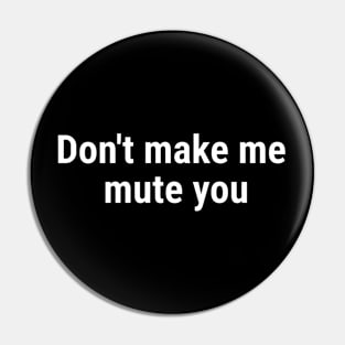 Don't make me mute you White Pin