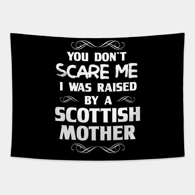 You Don T Scare Me I Was Raised By A Scottish Mother Scotland Mom Tapestry Teepublic You Don T Scare Me I Was Raised By A Scottish Mother Scotland Mom Tapestry Teepublic