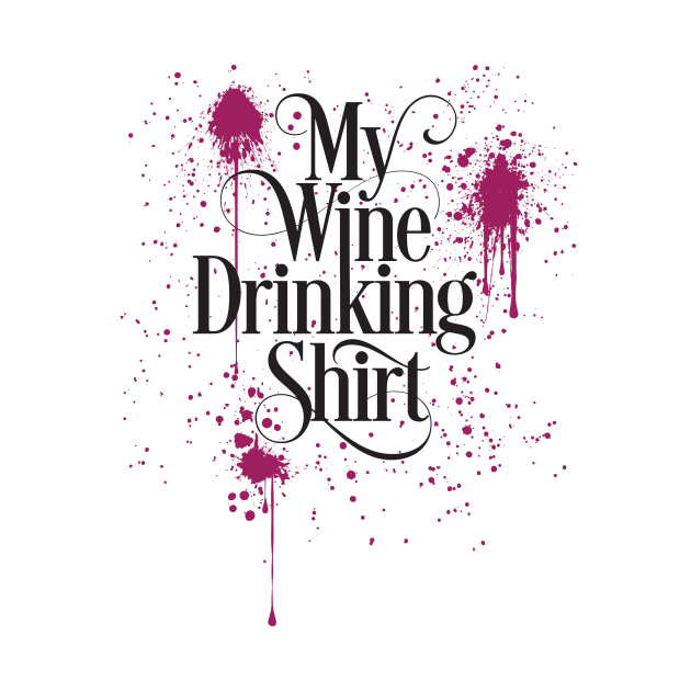 My Wine Drinking Shirt by eBrushDesign