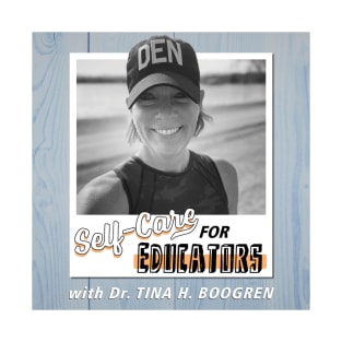 Self-Care for Educators with Dr. Tina H. Boogren T-Shirt