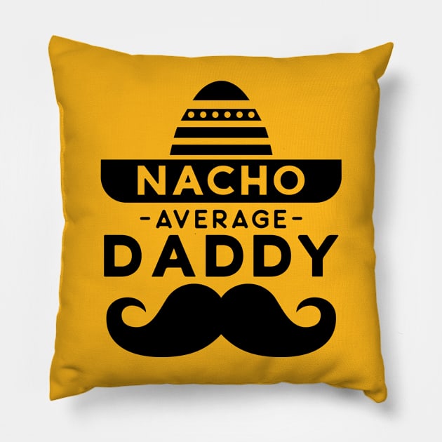 Fathers Day "Nacho Average Daddy" Pillow by Sbrown1521