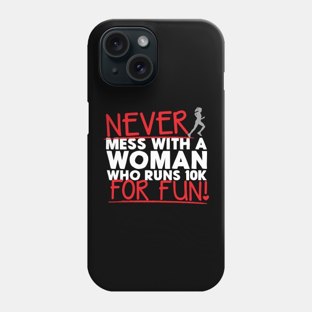 Never Mess With A Woman Who Runs 10K For Fun Phone Case by thingsandthings