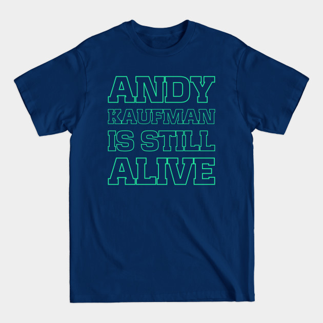 Disover Andy Kaufman is still alive - Andy Kaufman Alive - T-Shirt