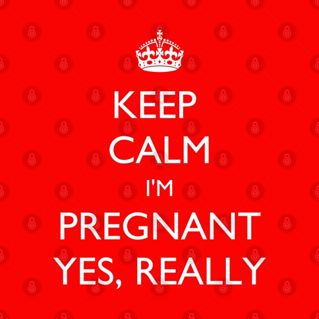 Keep Calm I'm Pregnant. Yes, Really! by jutulen