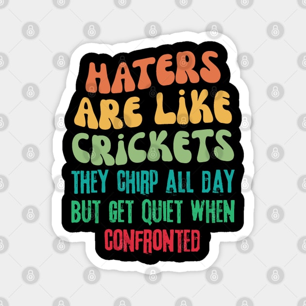 Haters Are Like Crickets Magnet by The WYLD Tribe