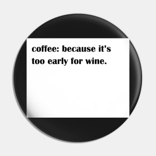 Coffee: because it's too early for wine. Pin