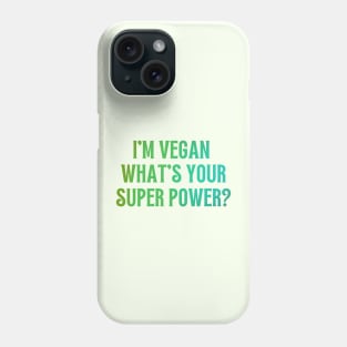 I'm Vegan, What's Your Super Power? Phone Case