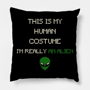 This is My Human Costume, I'm Really an Alien_ Pillow