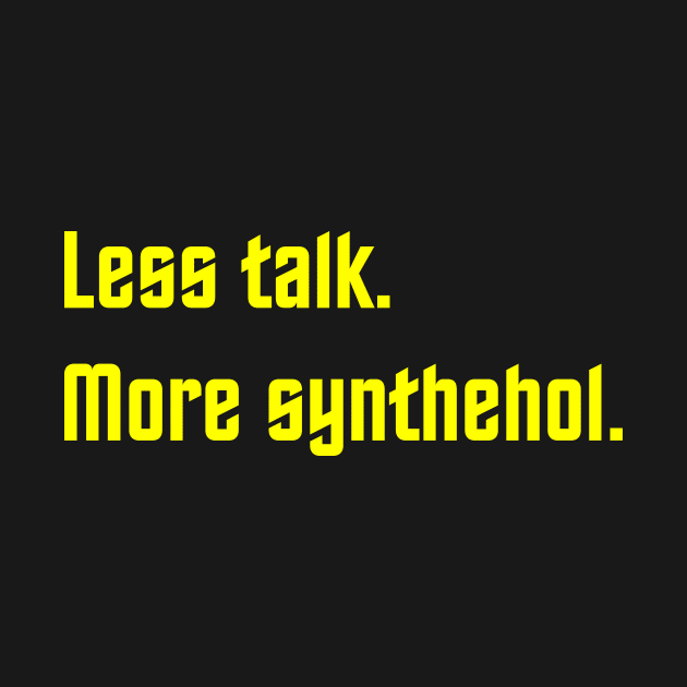 Less Talk More Synthehol by FrenkMelk