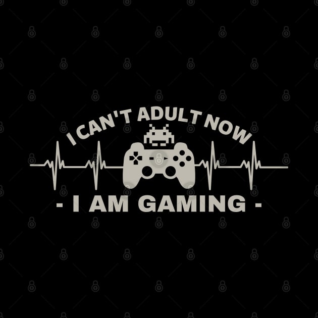 I can't adult now i am gaming - gamer by holy mouse