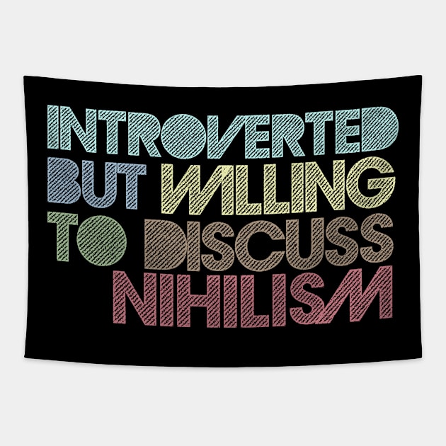 Introverted But Willing To Discuss Nihilism Tapestry by DankFutura