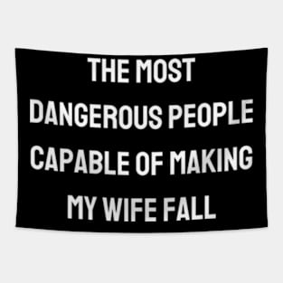 The most dangerous people capable of making my wife fall Tapestry