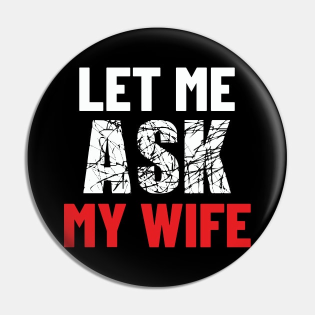 Let Me Ask My Wife Funny Gifts For Men Pin by DysthDESIGN