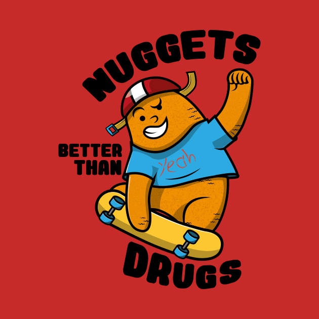 Nuggets Better than drugs by HarlinDesign
