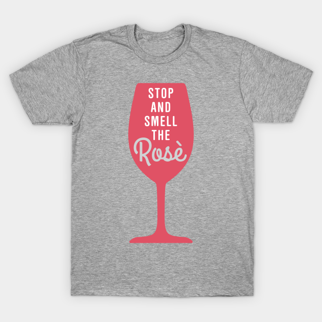 Stop and smell the rose - Wine - T-Shirt