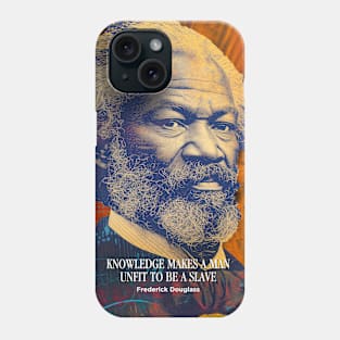 February is Black History Month: Frederick Douglass, “Knowledge makes a man unfit to be a slave” Phone Case