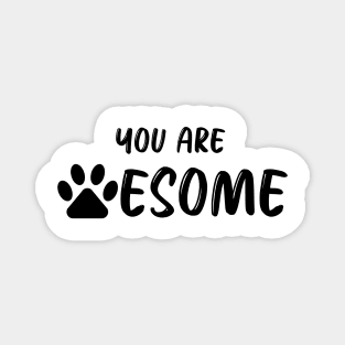 You Are Pawesome Magnet