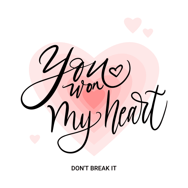 You Won My Heart Don't Break My Heart Valentines day Romantic by Tip Top Tee's