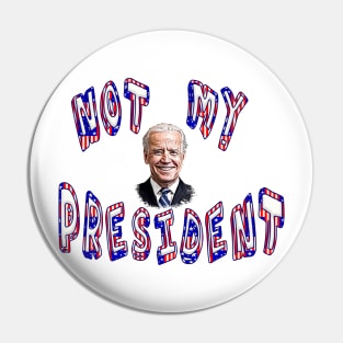 NOT MY PRESIDENT Anti-Biden Pin