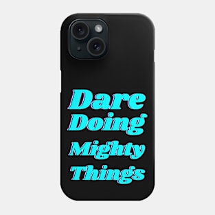 Dare doing mighty things in turquoise text with a glitch Phone Case