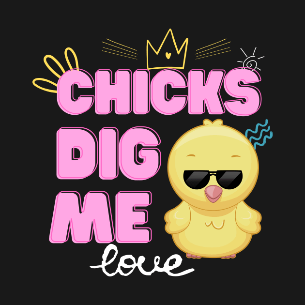 Chicks Dig Me Funny Easter Day by BazaBerry