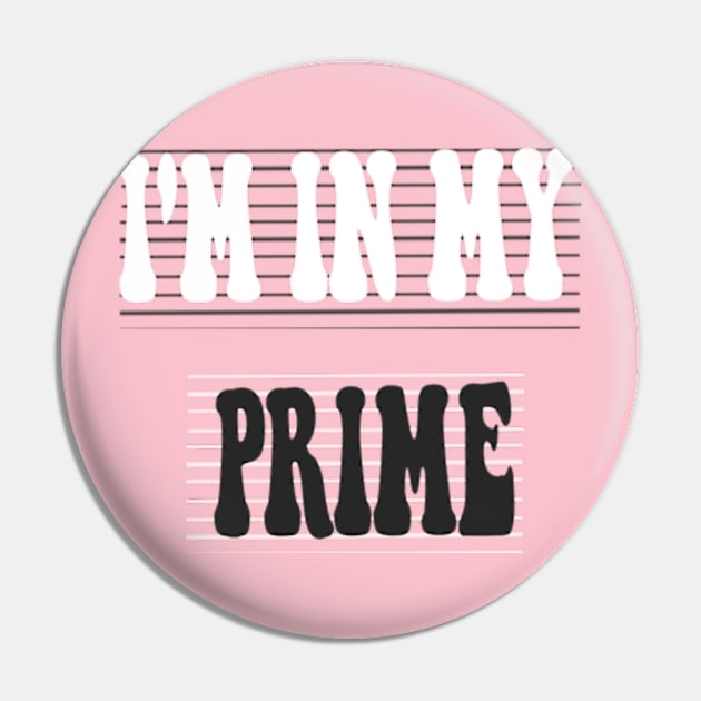 I'm in my prime Pin by TshirtMA