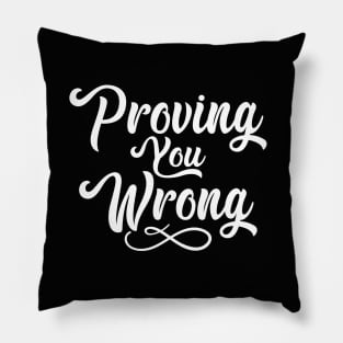 Proving You Wrong Pillow