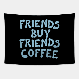 Friends Buy Friends Coffee Tapestry