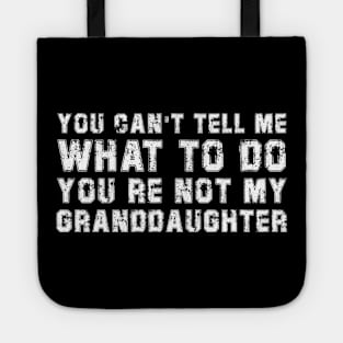 You Can't Tell Me What To Do You're Not My Granddaughter Tote