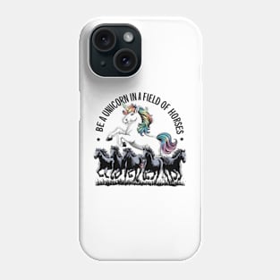 Be a unicorn in a field of horses Phone Case