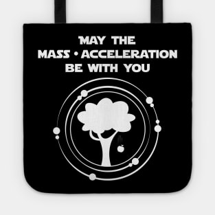 May the mass times acceleration be with you all white design Tote