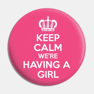 Keep Calm We're Having A Girl Pin