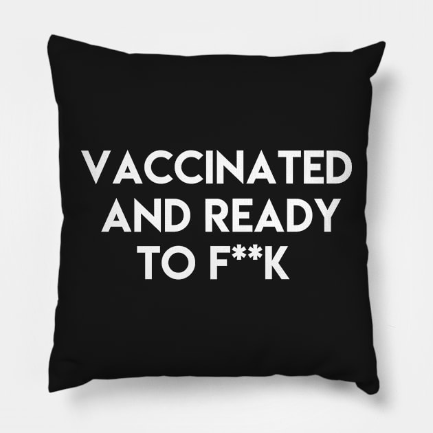 Vaccinated and ready to f ** k Pillow by ghjura