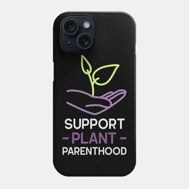 Support Plant Parenthood - Home And Garden Phone Case by Bazzar Designs