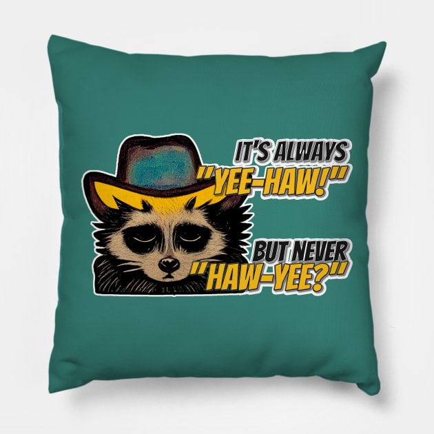 It's always yee haw and never haw yee sad raccoon Pillow by nonbeenarydesigns