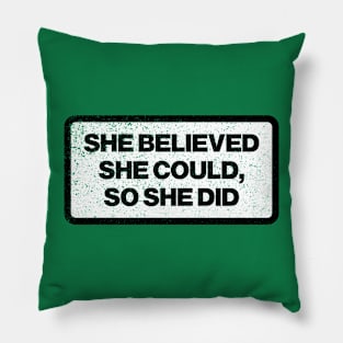 she believed she could, so she did Pillow