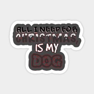 My Dog Is All I need This Christmas Magnet