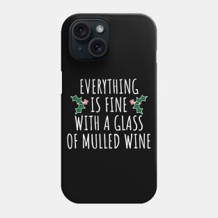 Everything Is Fine With A Glass Of Mulled Wine Phone Case