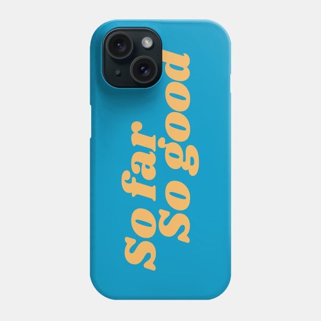 So Far So Good Phone Case by calebfaires