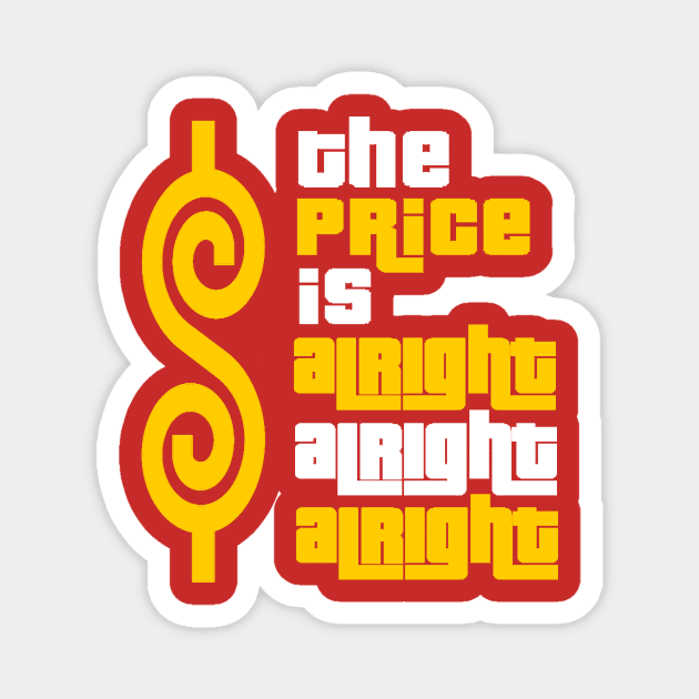 The Price Is Alright Alright Alright Magnet by Bigfinz