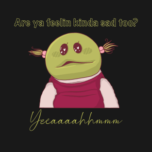 Nanalan are you feeling sad? T-Shirt