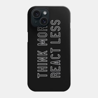 Think More React Less Phone Case