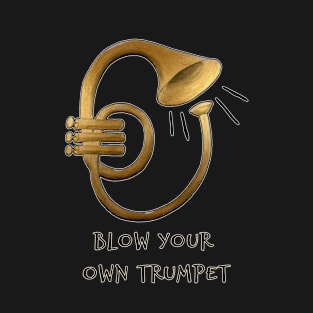 Blow Your Own Trumpet T-Shirt