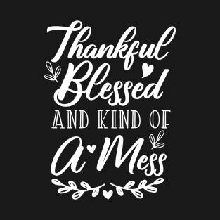 Thankful Blessed and Kind of a Mess T-Shirt